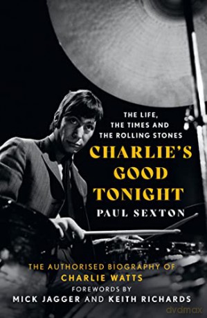 Charlie's Good Tonight: The Authorised Biography of The Rolling Stones' Charlie Watts - Paul Sexton [KSIĄŻKA]