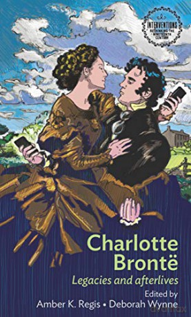 Charlotte Brontë: Legacies and Afterlives (Interventions: Rethinking the Nineteenth Century) - Amber Regis [KSIĄŻKA]