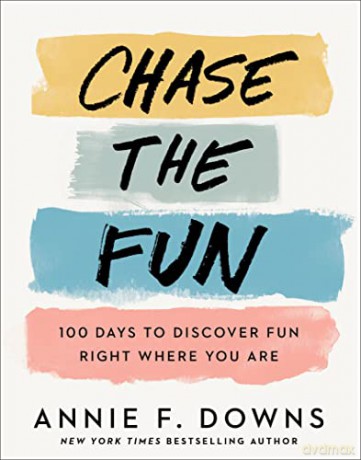 Chase the Fun: 100 Days to Discover Fun Right Where You Are - Annie F. Downs [KSIĄŻKA]