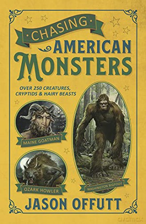 Chasing American Monsters: Creatures, Cryptids, and Hairy Beasts - Jason Offutt [KSIĄŻKA]