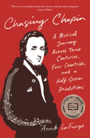 Chasing Chopin: A Musical Journey Across Three Centuries, Four Countries, and a Half-Dozen Revolutions - Annik LaFarge [KSIĄŻKA]