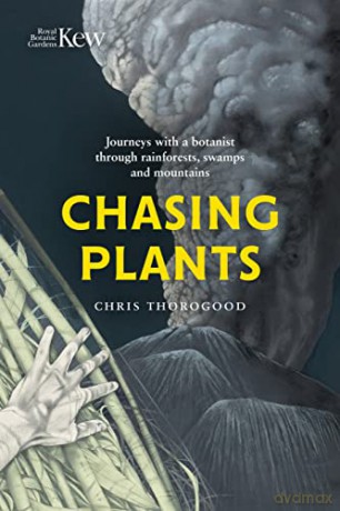 Chasing Plants: Journeys with a Botanist Through Rainforests, Swamps and Mountains - Chris Thorogood [KSIĄŻKA]
