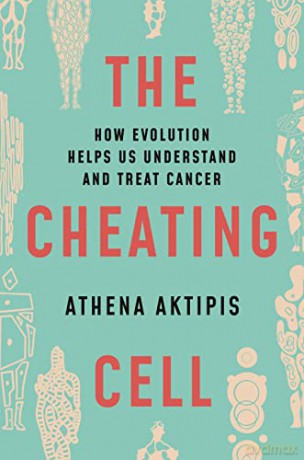 Cheating Cell, The: How Evolution Helps Us Understand and Treat Cancer - Aktipis [KSIĄŻKA]