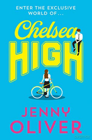 Chelsea High: from bestselling author, Jenny Oliver, comes the YA romance of 2020!: Book 1 (from bestselling author, Jenny Oliver, comes the teen romance of 2020!) - Jenny Oliver [KSIĄŻKA]