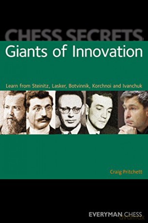 Chess Secrets: Giants of Innovation: Learn from Steinitz, Lasker, Botvinnik, Korchnoi and Ivanchuk - Craig Pritchett [KSIĄŻKA]