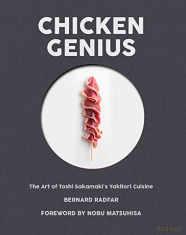 Chicken Genius: The Art of Toshi Sakamaki's Yakitori Cuisine - Bernard Radfar [KSIĄŻKA]