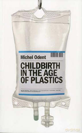 Childbirth in the Age of Plastics - Michel Odent [KSIĄŻKA]