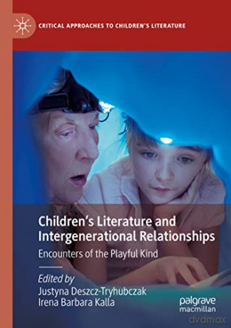 Children's Literature and Intergenerational Relationships: Encounters of the Playful Kind (Critical Approaches to Children's Literature) - Justyna Deszcz-Tryhubczak [KSIĄŻKA]
