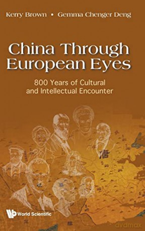 China Through European Eyes: 800 Years Of Cultural And Intellectual Encounter - Kerry Brown [KSIĄŻKA]