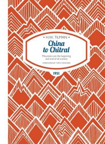 China to Chitral: Mountains are the Beginning and End of All Scenery (H.W. Tilman - The Collected Edition) - H. W. Tilman [KSIĄŻKA]