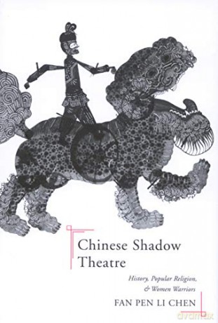 Chinese Shadow Theatre: History, Popular Religion, and Women Warriors - Fan Pen Li Chen [KSIĄŻKA]