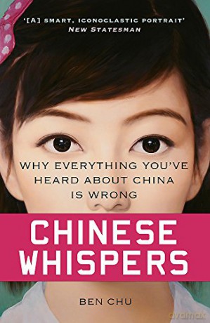 Chinese Whispers: Why Everything You've Heard About China is Wrong - Ben Chu [KSIĄŻKA]