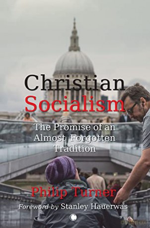 Christian Socialism: The Promise of an Almost Forgotten Tradition - Philip Turner [KSIĄŻKA]