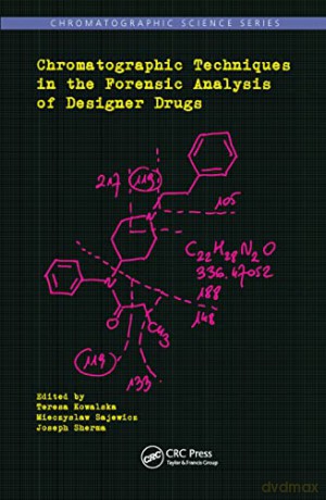 Chromatographic Techniques in the Forensic Analysis of Designer Drugs (Chromatographic Science) - Teresa Kowalska [KSIĄŻKA]