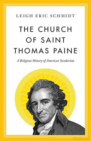 Church of Saint Thomas Paine, The: A Religious History of American Secularism - Leigh Eric Schmidt [KSIĄŻKA]