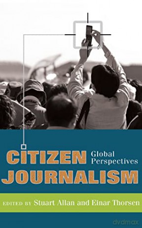 Citizen Journalism; Global Perspectives (1) (Global Crises and the Media) - Stuart Allan [KSIĄŻKA]