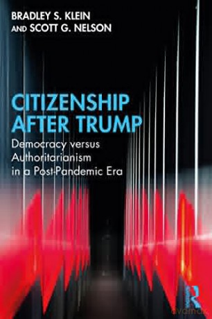 Citizenship After Trump: Democracy versus Authoritarianism in a Post-Pandemic Era - Bradley S. Klein [KSIĄŻKA]