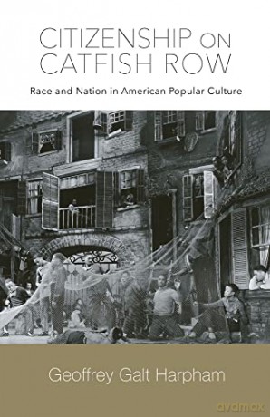 Citizenship on Catfish Row: Race and Nation in American Popular Culture - Geoffrey Galt Harpham [KSIĄŻKA]