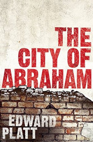 City of Abraham: History, Myth and Memory: A Journey through Hebron - Edward Platt [KSIĄŻKA]