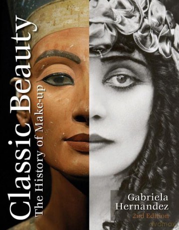 Classic Beauty: The History of Makeup - Gabriela Hernandez [KSIĄŻKA]
