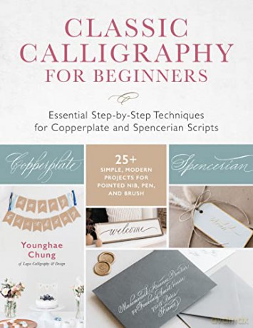 Classic Calligraphy for Beginners: Essential Step-by-Step Techniques for Copperplate and Spencerian Scripts - 25+ Simple, Modern Projects for Pointed Nib, Pen, and Brush - Younghae Chung [KSIĄŻKA]