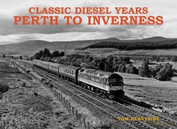 Classic Diesel Years: Perth to Inverness - Tom Heavyside [KSIĄŻKA]