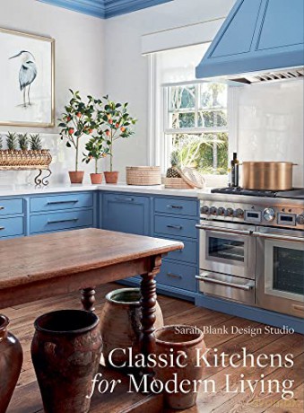 Classic Kitchens for Modern Living: Sarah Blank Design Studio - Sarah Blank Design Studio [KSIĄŻKA]