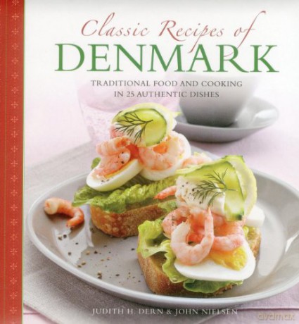 Classic Recipes of Denmark: Traditional Food and Cooking in 25 Authentic Dishes - Judith H. Dern [KSIĄŻKA]