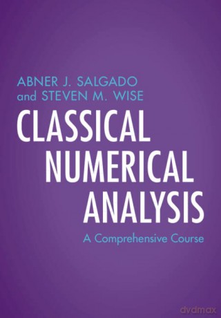 Classical Numerical Analysis: A Comprehensive Course (Cambridge Mathematical Textbooks) - Abner J. Salgado [KSIĄŻKA]