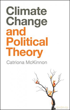 Climate Change and Political Theory - Catriona McKinnon [KSIĄŻKA]