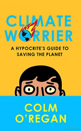 Climate Worrier: A Hypocrite's Guide to Saving the Planet - Colm O'Regan [KSIĄŻKA]