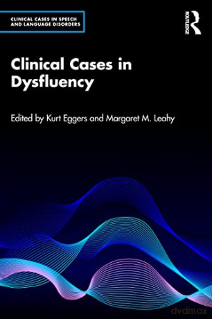Clinical Cases in Dysfluency (Clinical Cases in Speech and Language Disorders) - Kurt Eggers [KSIĄŻKA]