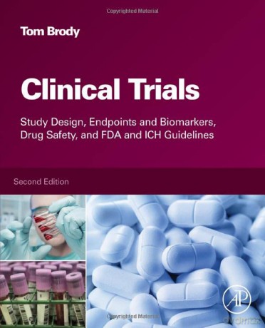 Clinical Trials: Study Design, Endpoints and Biomarkers, Drug Safety, and FDA and ICH Guidelines - Tom Brody PhD Dr. [KSIĄŻKA]