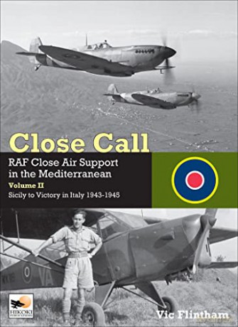 Close Call: RAF Close Air Support in the Mediterranean Volume II Sicily to Victory in Italy 1943-1945: Raf Close Air Support in the Mediterranean: Sicily to Victory in Italy 1943 - 1945 - Vic Flintham [KSIĄŻKA]