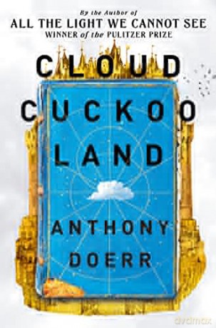 Cloud Cuckoo Land: the new novel and Sunday Times bestseller from the author of All the Light We Cannot See - Anthony Doerr [KSIĄŻKA]