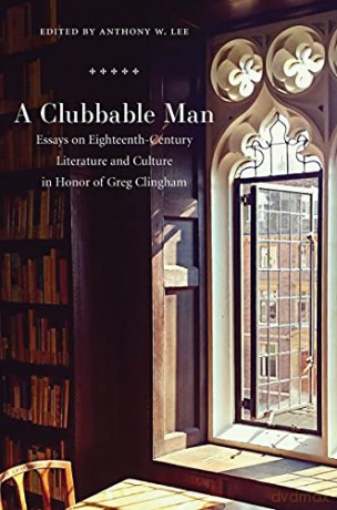 Clubbable Man: Essays on Eighteenth-Century Literature and Culture - Anthony W. Lee (editor) [KSIĄŻKA]