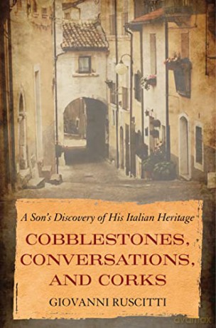 Cobblestones, Conversations, and Corks: A Son's Discovery of His Italian Heritage - Giovanni Ruscitti [KSIĄŻKA]