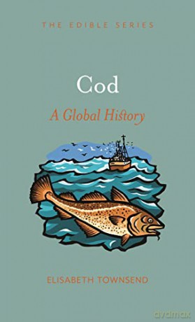 Cod: A Global History (Edible) - Elisabeth Townsend [KSIĄŻKA]