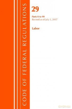 Code of Federal Regulations, Title 29 Labor/OSHA 0-99, Revised as of July 1, 2017 - Office Of The Federal Register (U.S.) [KSIĄŻKA]