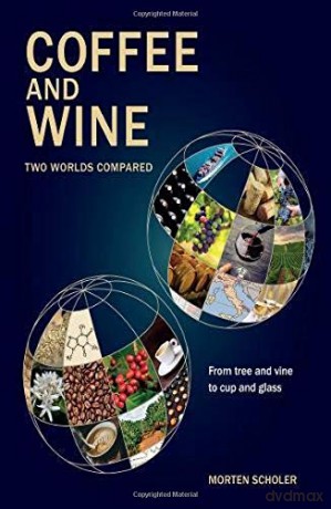 Coffee and Wine: Two Worlds Compared - Morten Scholer [KSIĄŻKA]