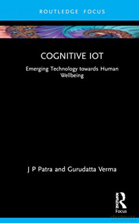 Cognitive IoT: Emerging Technology towards Human Wellbeing (Intelligent Signal Processing and Data Analysis) - Gurudatta Verma [KSIĄŻKA]