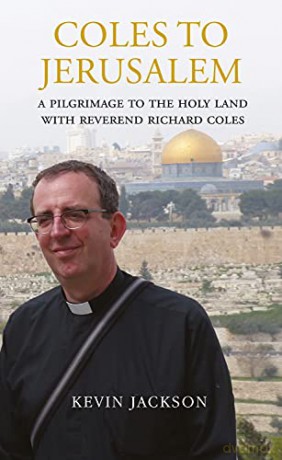Coles to Jerusalem: A Pilgrimage to the Holy Land with Reverend Richard Coles - Kevin Jackson [KSIĄŻKA]
