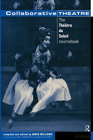 Collaborative Theatre: The Theatre du Soleil Sourcebook (Making Theatre): Le Theatre du Soleil (Theatre Studies) - David Williams [KSIĄŻKA]