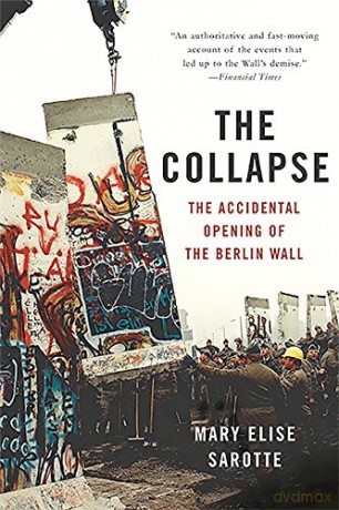 Collapse: The Accidental Opening of the Berlin Wall - Mary E Sarotte [KSIĄŻKA]