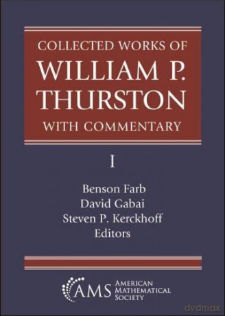 Collected Works of William P. Thurston with Commentary, I: 1 - Benson Farb (editor) [KSIĄŻKA]