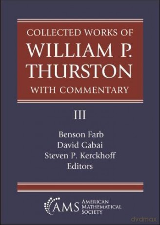 Collected Works of William P. Thurston with Commentary, III: 3 - Benson Farb (editor) [KSIĄŻKA]