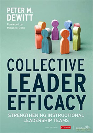Collective Leader Efficacy: Strengthening Instructional Leadership Teams - Peter M. DeWitt [KSIĄŻKA]