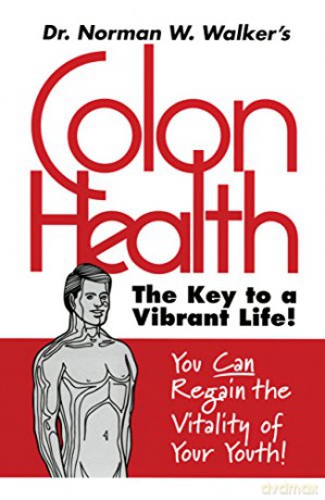 Colon Health: The Key to a Vibrant Life - Norman W. Walker [KSIĄŻKA]