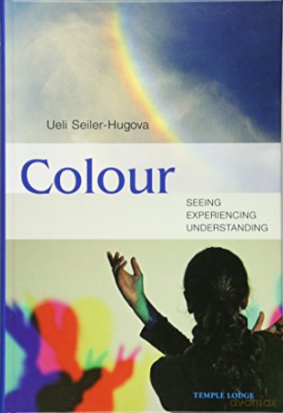 Colour: Seeing, Experiencing, Understanding - Ueli Seiler-Hugova [KSIĄŻKA]