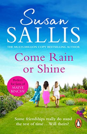 Come Rain Or Shine: a poignant and unforgettable story of close female friendship set amongst the Malvern Hills by bestselling author Susan Sallis - Susan Sallis [KSIĄŻKA]